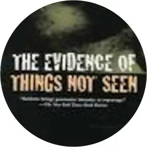 The Evidence of Things Not Seen