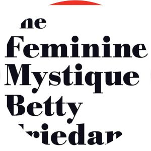 The Feminine Mystique - Book by Betty Friedan