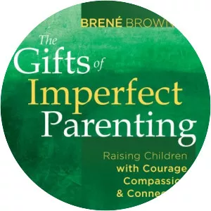 The Gifts of Imperfect Parenting: . . .