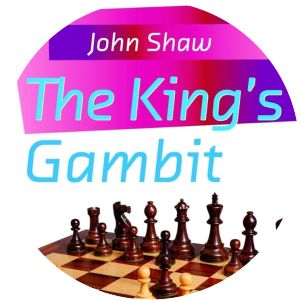 The King's Gambit John Shaw