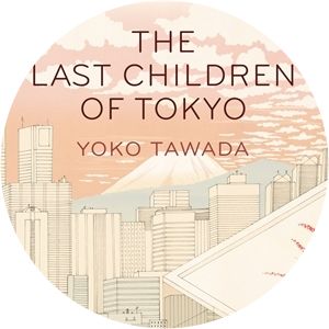 The Last Children of Tokyo - Novel by Yoko Tawada