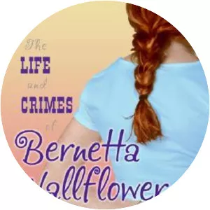 The Life and Crimes of Bernetta . . .