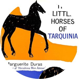 The little horses of Tarquinia - Book by Marguerite Duras