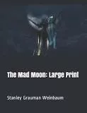 The Mad Moon - Short story by Stanley G. Weinbaum