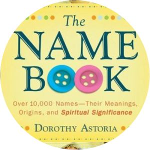 The Name Book: Over 10,000 Names--Their Meanings, Origins, and Spiritual Significance Dorothy Astoria