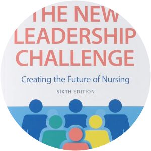 The New Leadership Challenge: Creating the Future of Nursing - Book by Sheila Grossman and Theresa Valiga