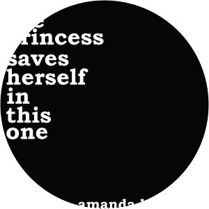 The Princess Saves Herself in This One