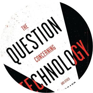 The Question Concerning Technology