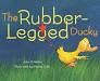 The Rubber-legged Ducky - Book by John G. Keller