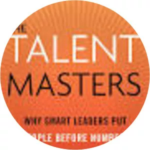 The Talent Masters: Why Smart Leaders . . .