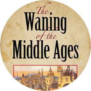 The Waning of the Middle Ages