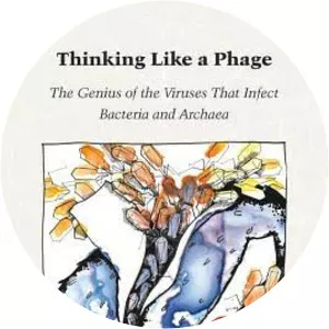 Thinking Like a Phage: The Genius of the Viruses That Infect Bacteria and Archaea Merry Youle