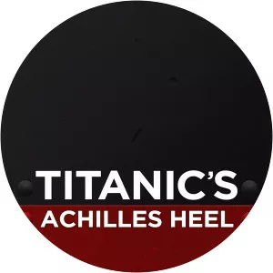Titanic's Achilles Heel