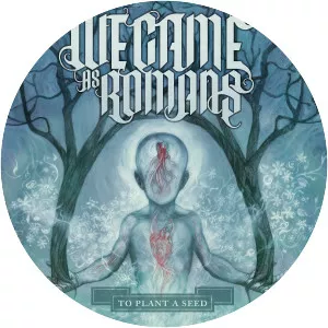 To Plant a Seed - Studio album by We Came As Romans