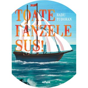 Toate pînzele sus! Radu Tudoran