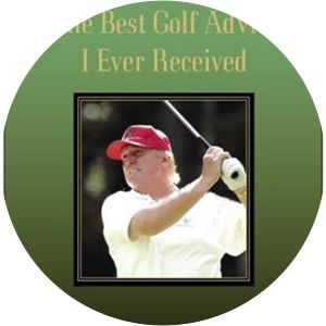 Trump: The Best Golf Advice I Ever Received Donald Trump