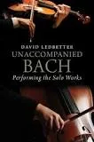 Unaccompanied Bach: Performing the . . .
