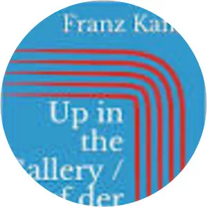 Up in the Gallery - Short story by Franz Kafka