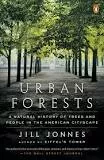 Urban Forests: A Natural History of Trees and . . .