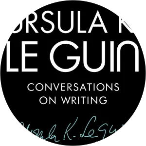 Ursula K. Le Guin: Conversations on Writing - Book by David Naimon and Ursula K. Le Guin