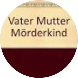 Vater Mutter Mörderkind (Vater Mutter Mörderkind: Szenarium)