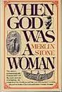 When God Was a Woman - Book by Merlin Stone