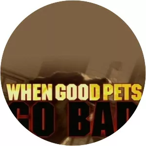 When Good Pets Go Bad - American television series