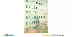 Why God Calls Us to Dangerous Places