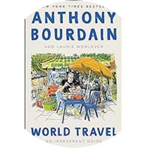 World Travel: An Irreverent Guide - Book by Anthony Bourdain and Laurie Woolever