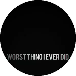 Worst Thing I Ever Did