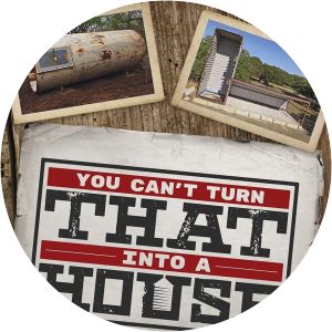 You Can’t Turn That Into A House