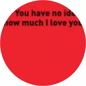 You Have No Idea How Much I Love You