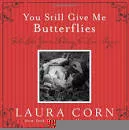 You Still Give Me Butterflies: Feel Like You're . . .