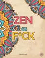 Zen As F*ck: A Journal for Practicing the . . .